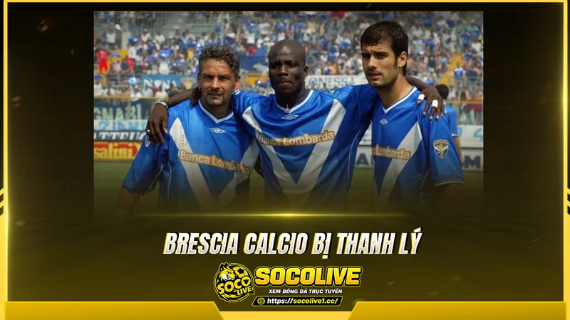 Brescia Calcio bị thanh lý khép lại hành trình 114 năm của một trong những câu lạc bộ giàu truyền thống tại Italia
