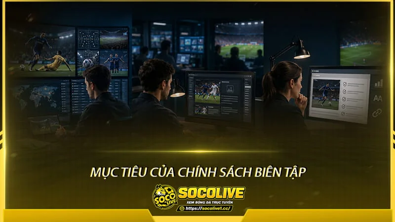 Mục tiêu của chính sách biên tập tại Socolive