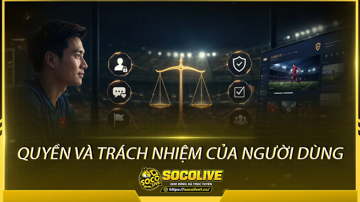Quyền và trách nhiệm của người dùng tại Socolivetv Quyền và trách nhiệm của người dùng tại Socolivetv