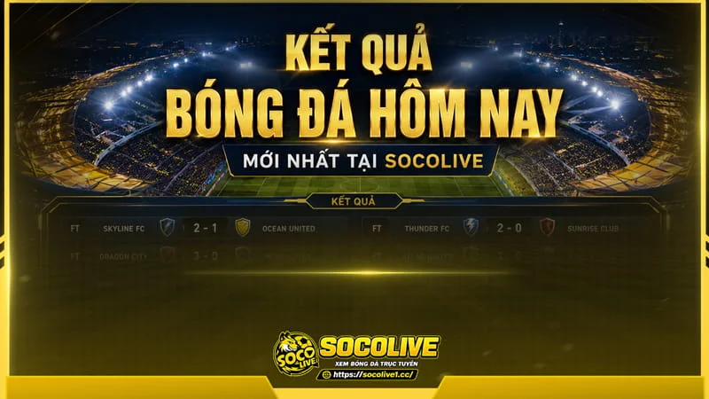 Tại Socolive kết quả bóng đá hôm nay được cập nhật liên tục theo từng giải đấu