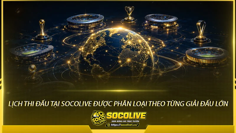 lịch thi đấu tại Socolive TV được phân loại theo từng giải đấu lớn lịch thi đấu tại Socolive TV được phân loại theo từng giải đấu lớn