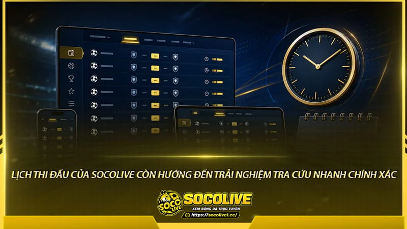 Lịch thi đấu của trang Socolive còn hướng đến trải nghiệm tra cứu nhanh Lịch thi đấu của trang Socolive còn hướng đến trải nghiệm tra cứu nhanh