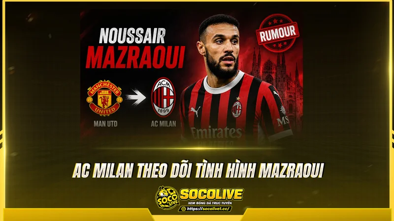 AC Milan theo dõi tình hình Mazraoui
