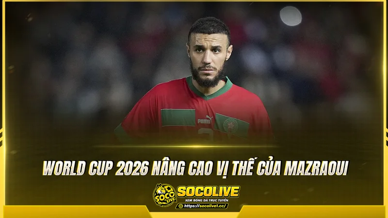 World Cup 2026 nâng cao vị thế của Mazraoui