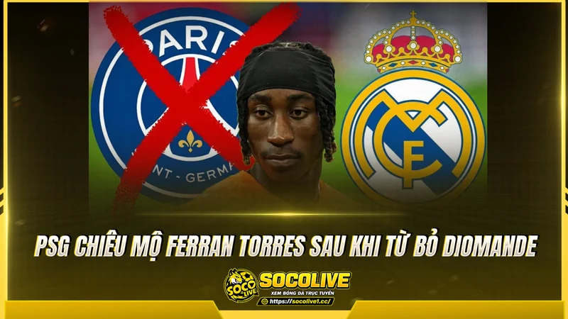 PSG chiêu mộ Ferran Torres sau khi từ bỏ Diomande
