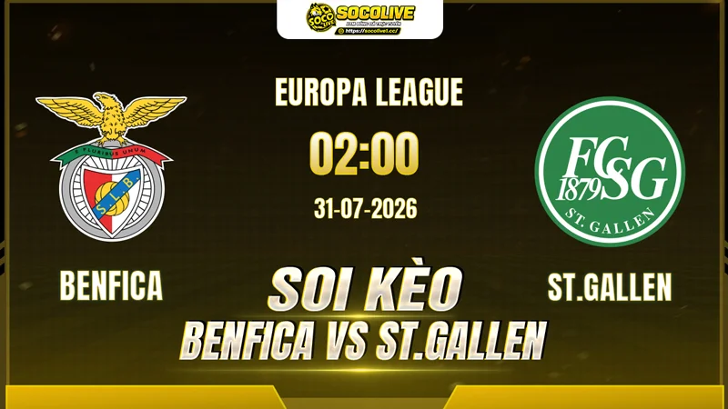 Chuyên gia Socolive soi kèo Benfica vs St.Gallen trước giờ bóng lăn