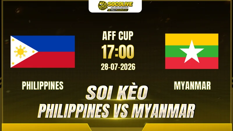 Chuyên gia socolive soi kèo Philippines vs Myanmar trước giờ bóng lăn