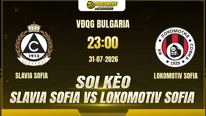 Các chuyên gia Socolive Soi kèo Slavia Sofia vs Lokomotiv