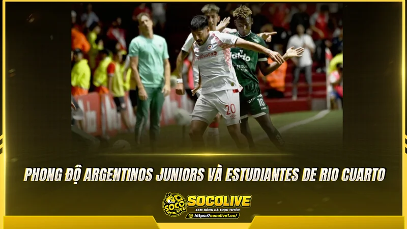 Phong độ Argentinos Juniors và Estudiantes de Rio Cuarto được Socolive TV tổng hợp Phong độ Argentinos Juniors và Estudiantes de Rio Cuarto được Socolive TV tổng hợp