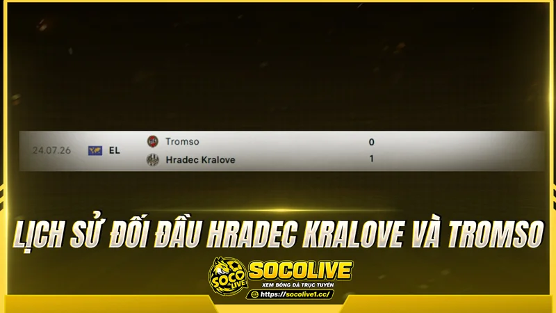 Lịch sử đối đầu Hradec Kralove và Tromso được Socolivetv Lịch sử đối đầu Hradec Kralove và Tromso được Socolivetv
