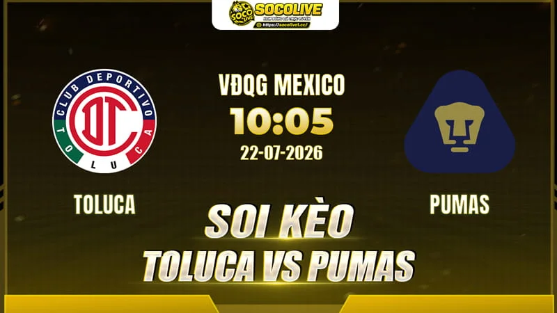 Soi kèo Toluca vs Pumas trước giờ bóng lăn