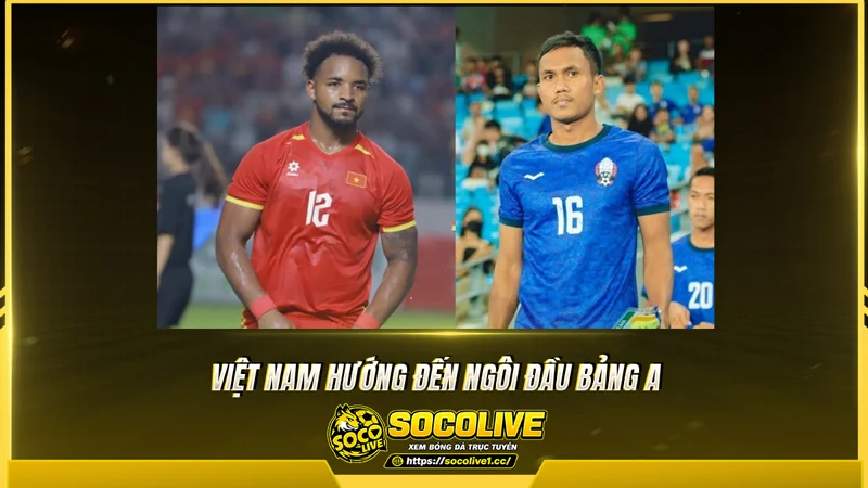 Việt Nam hướng đến ngôi đầu bảng A