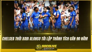 Chelsea thời Xabi Alonso tái lập thành tích gần 90 năm