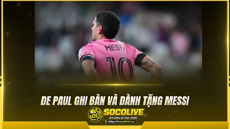 De Paul ghi bàn và dành tặng Messi