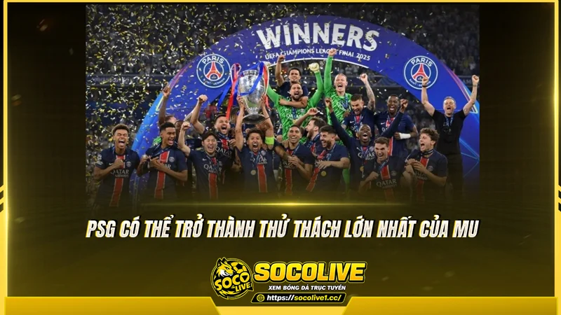 PSG có thể trở thành thử thách lớn nhất của MU PSG có thể trở thành thử thách lớn nhất của MU