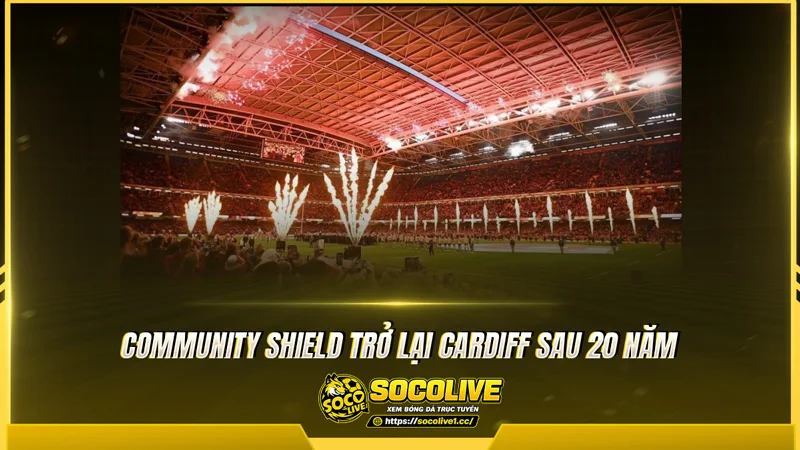 Community Shield trở lại Cardiff sau 20 năm