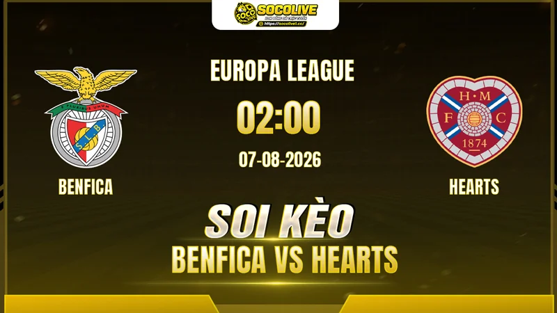 Chuyên gia Socolive soi kèo Benfica vs Hearts trước giờ bóng lăn