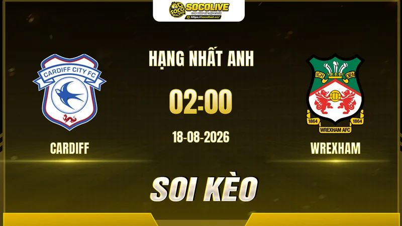 Chuyên gia Socolive soi kèo Cardiff vs Wrexham trước giờ bóng lăn