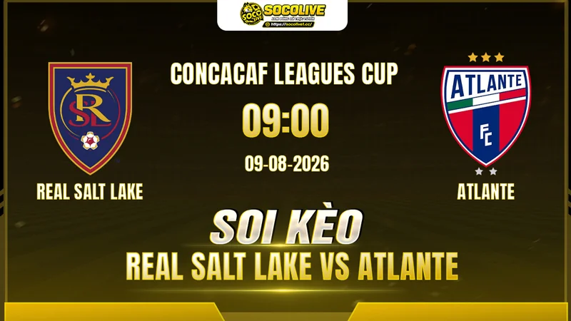 Chuyên gia Socolive soi kèo Real Salt Lake vs Atlante trước giờ bóng lăn