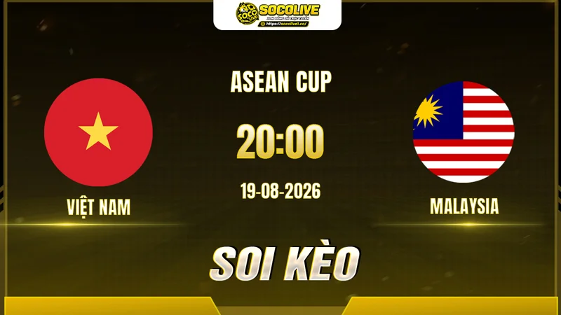 Chuyên gia Socolive soi kèo Việt Nam vs Malaysia trước giờ bóng lăn