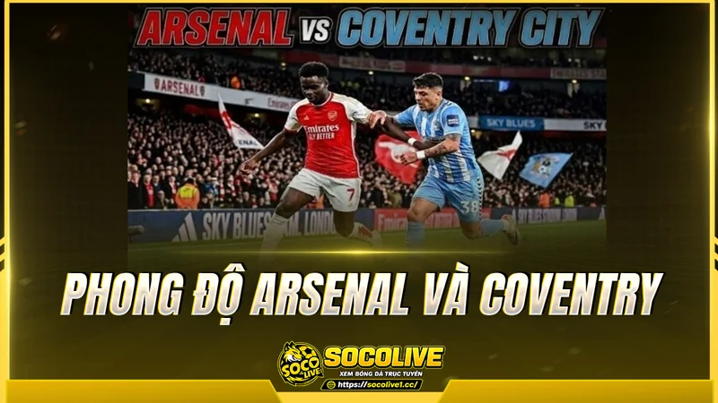 Phong độ Arsenal và Coventry được Socolive TV tổng hợp Phong độ Arsenal và Coventry được Socolive TV tổng hợp