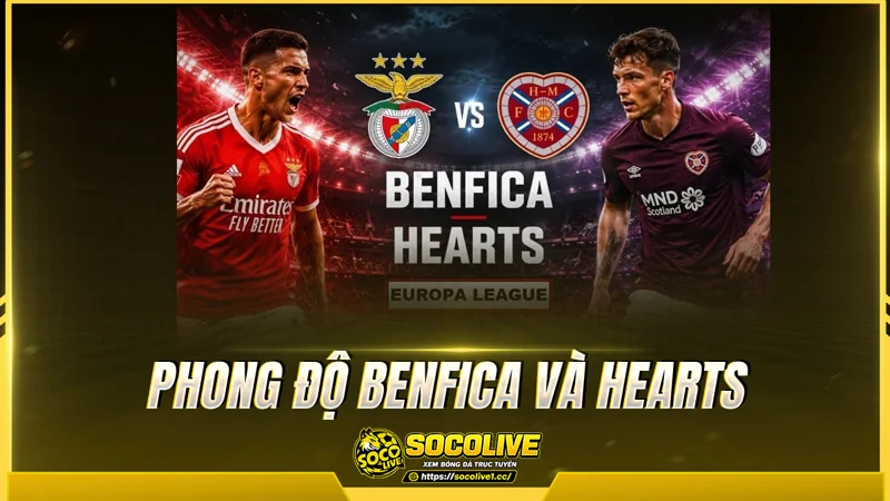 Phong độ Benfica và Hearts được Socolive TV tổng hợp