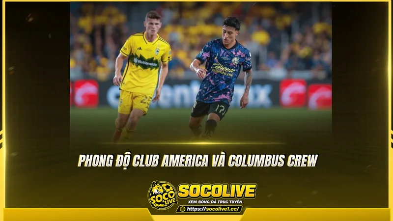 Phong độ Club America và Columbus Crew được Socolive TV tổng hợp Phong độ Club America và Columbus Crew được Socolive TV tổng hợp