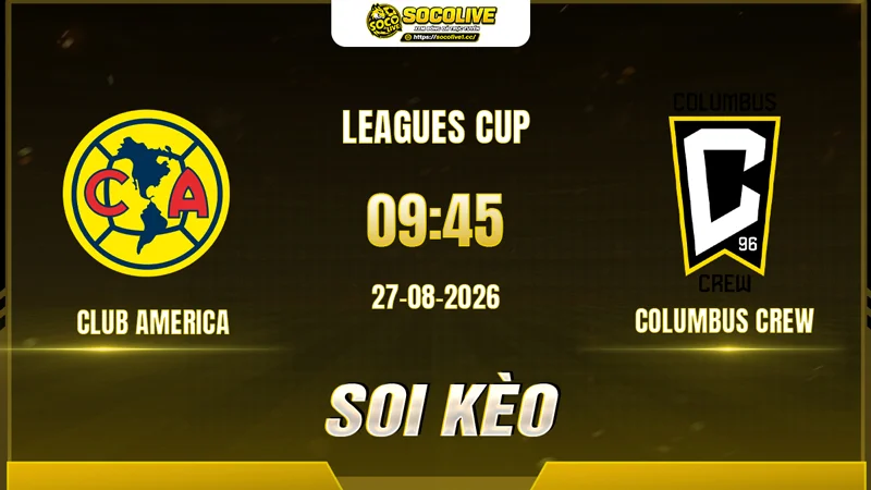 Chuyên gia Socolive soi kèo Club America vs Columbus Crew trước giờ bóng lăn