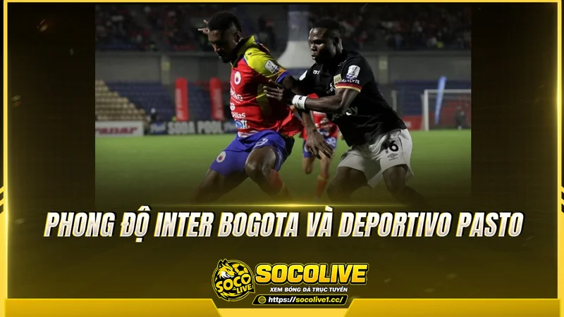 Phong độ Inter Bogota và Deportivo Pasto được Socolive TV tổng hợp