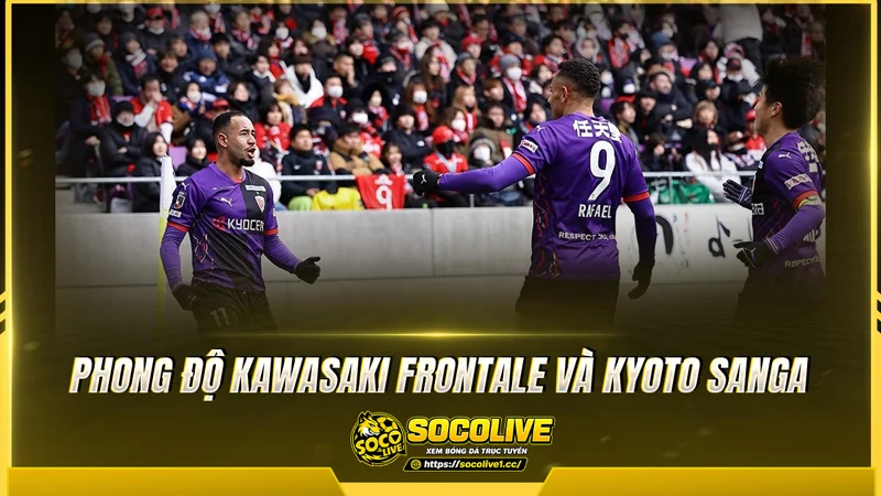 Phong độ Kawasaki Frontale và Kyoto Sanga được Socolive TV tổng hợp 