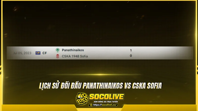 Lịch sử đối đầu Panathinaikos vs CSKA Sofia được Socolivetv tổng hợp
