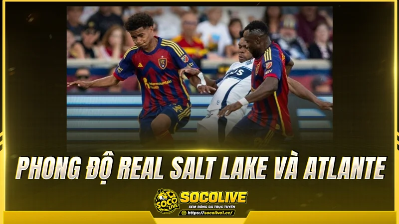 Phong độ Real Salt Lake và Atlante được Socolive TV tổng hợp