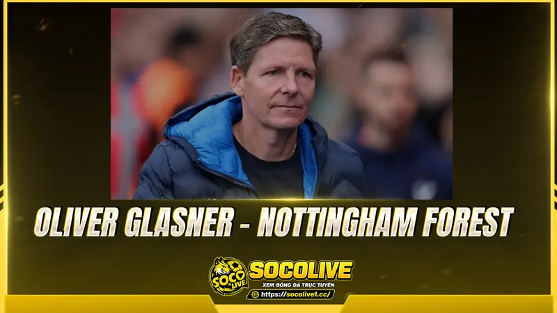 Oliver Glasner - Nottingham Forest Oliver Glasner - Nottingham Forest