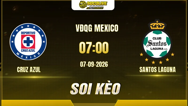Chuyên gia Socolive soi kèo Cruz Azul vs Santos Laguna trước giờ bóng lăn