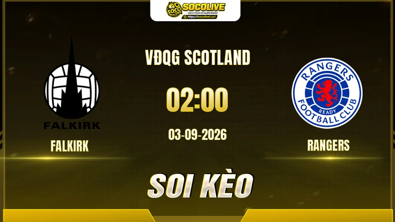 Chuyên gia Socolive soi kèo Falkirk vs Rangers trước giờ bóng lăn