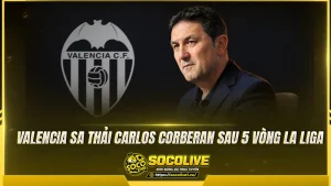Valencia sa thải Carlos Corberan sau 5 vòng La Liga